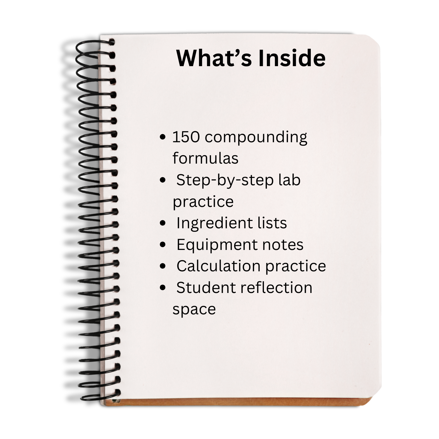 A spiral-bound notebook shown from the front with a white page titled "What's Inside" and black text listing contents such as 150 compounding formulas, step-by-step lab practice, ingredient lists, equipment notes, calculation practice, and student reflection space.