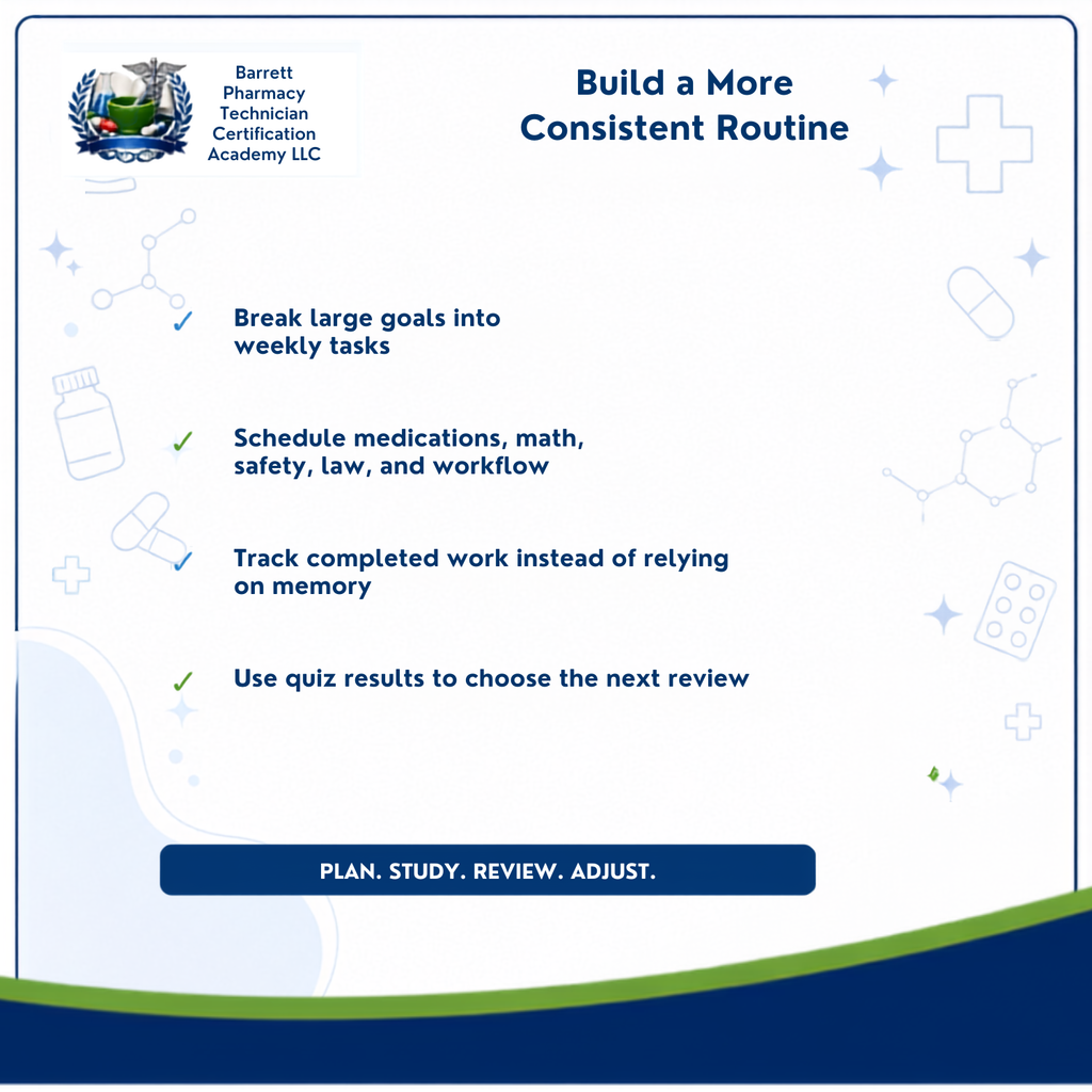 A digital graphic with the title 'Build a More Consistent Routine' and the Barrett Pharmacy Technician Certification Academy LLC logo at the top left. The graphic lists four bullet points with checkmarks: breaking large goals into weekly tasks, scheduling medications, math, safety, law, and workflow; tracking completed work instead of relying on memory; and using quiz results to choose the next review.